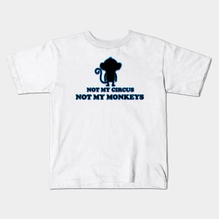 not my circus not my monkeys Kids T-Shirt